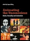 Animating the unconscious : desire, sexuality and animation
