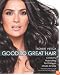 Good to Great Hair: Celebrity Hairstyling Techniques Made Simple