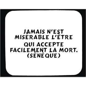 Jamais n'est mis�rable l'�tre qui accepte facilement la mort. (S�n�que) tapis de souris d�cor�