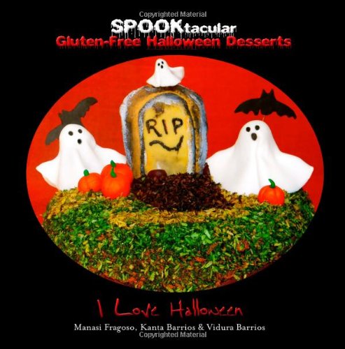 spooktacular gluten free halloween desserts a cookbook of delicious wheat free dairy free all natural organic