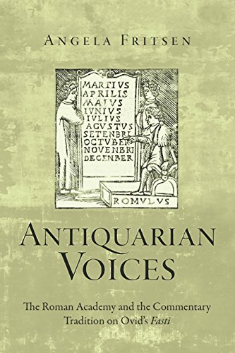 Antiquarian Voices: The Roman Academy and the Commentary Tradition on Ovid's Fasti (Text and Context)
