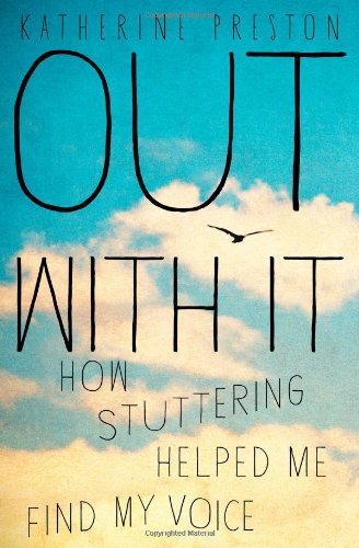 Out with it: How Stuttering Helped Me Find My Voice by Katherine Preston (4-Jul-2013) Hardcover