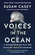 Voices in the Ocean: A Journey into the Wild and Haunting World of Dolphins Voices in the Ocean: A Journey into the Wild and Haunting World of Dolphins