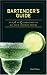 Bartender's Guide: An A to Z Companion to All Your Favorite Drinks