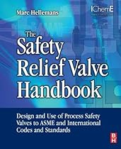 The Safety Relief Valve Handbook: Design and Use of Process Safety Valves to ASME and International Codes and Standards The Safety Relief Valve Handbook: Design and Use of Process Safety Valves to ASME and International Codes and Standards