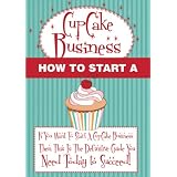 How To Start A Cupcake Business - 7 Strategic Steps On How To Start A Successful & Profitable Cake Business (How To Start A Cupcake Cake Business)