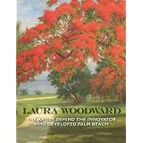 Laura Woodward: The Artist Behind the Innovator Who Developed Palm Beach