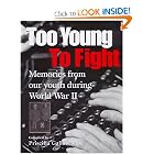 Too Young to Fight: Memories from Our Youth During World War II by Priscilla Galloway, Roch Carrier, Christopher Chapman, and Brian Doyle