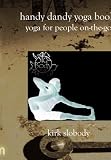 Handy Dandy Yoga Book: Yoga For People On-The-Go