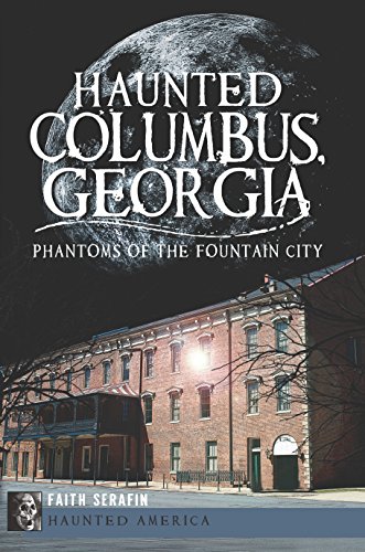 Haunted Columbus, Georgia: Phantoms of the Fountain City (Haunted America)