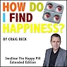 How Do I Find Happiness?: Swallow the Happy Pill Extended Edition