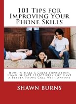 Click to Download Free Kindle Book -> 101 Tips for Improving Your Phone Skills: How to Make a Great Impression, Communicate Effectively and Have a Better Phone Call With Anyone