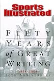 Sports Illustrated: Fifty Years of Great Writing: 50th Anniversary 1954-2004