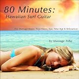 80 Minutes: Hawaiian Surf Guitar (For Massage Music, Yoga Music, Spa, New Age & Relaxation)