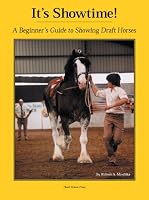 It's Showtime: A Beginner's Guide to Showing Draft Horses