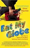 Eat My Globe: One Year to Go Everywhere and Eat Everything