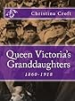Queen Victoria's Granddaughters 1860-1918 