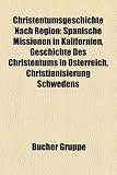 Christentumsgeschichte Nach Region: Spanische Missionen in Kalifornien, Geschichte Des Christentums in Osterreich, Christianisierung Schwedens - 