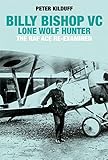 Billy Bishop VC : lone wolf hunter : the RAF ace re-examined