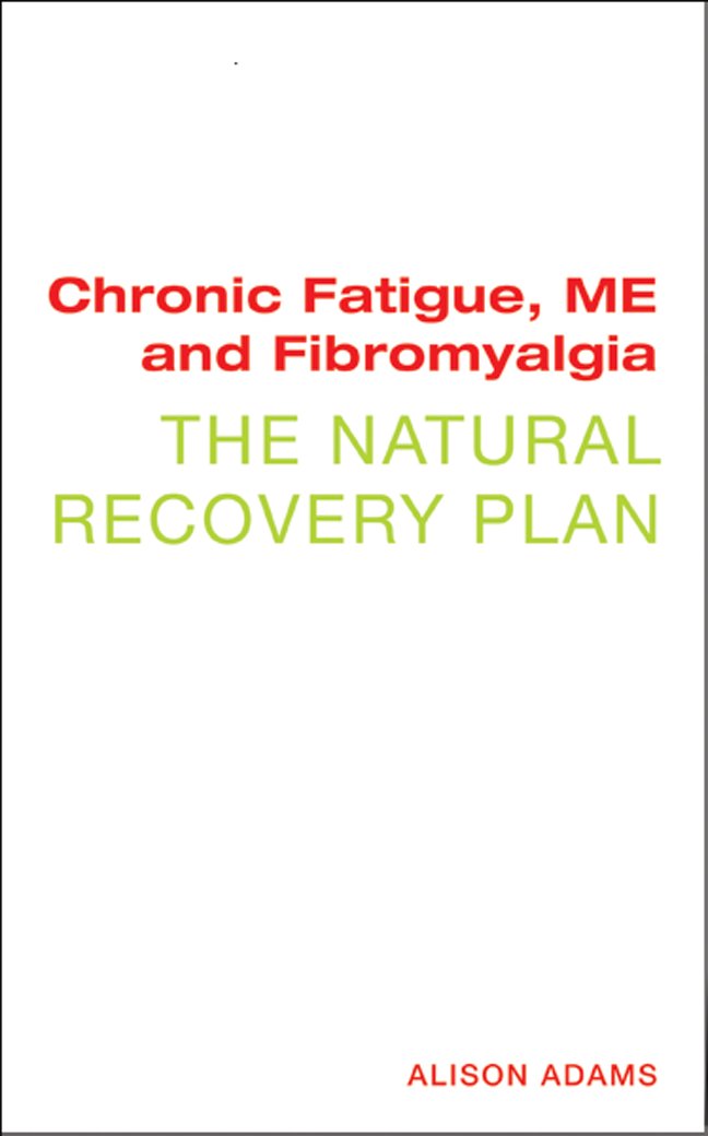 Chronic Fatigue, ME, and Fibromyalgia: The Natural Recovery Plan ... Chronic Fatigue, ME, and Fibromyalgia: The Natural Recovery Plan ...