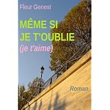 M�me si je t'oublie (je t'aime)par Fleur Genest