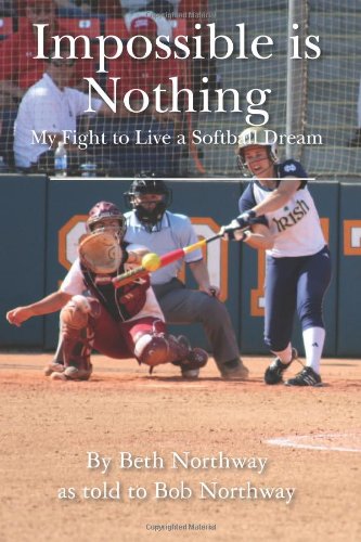 impossible is nothing my fight to live a softball dream