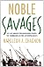 Noble Savages: My Life Among Two Dangerous Tribes -- The Yanomamo and the Anthropologists