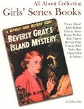 All About Collecting Girls` Series Books: Nancy Drew, Judy Bolton, Cherry Ames, Penny Parker, Kay Tracey, Beverly Gray, Connie Blair, Vicki Barr, Dana Girls & Others