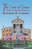 This corner of Canaan : essays on Texas in honor of Randolph B. Campbell