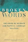 Broken Words: The Abuse of Science and Faith in American Politics