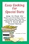 Easy Cooking for Special Diets: How to Cook for Weight Loss/Blood Sugar Control, Food Allergy, Heart Healthy, Diabetic, and 