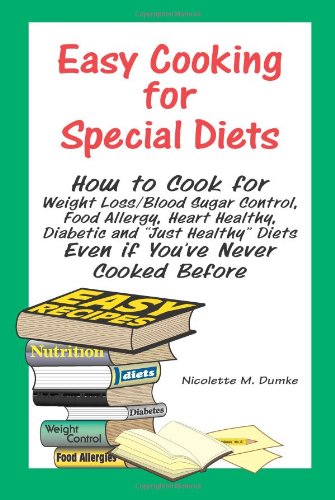 Easy Cooking for Special Diets: How to Cook for Weight Loss/Blood Sugar Control, Food Allergy, Heart Healthy, Diabetic, and 