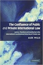 The Confluence of Public and Private International Law: Justice, Pluralism and Subsidiarity in the International Constitutional Ordering of Private Law