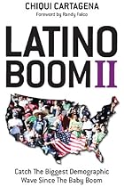 Latino Boom II: Catch the Biggest Demographic Wave Since the Baby Boom Latino Boom II: Catch the Biggest Demographic Wave Since the Baby Boom