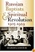 Russian Baptists And Spiritual Revolution, 1905-1929 (Indiana-Michigan Series in Russian and East European Studies)