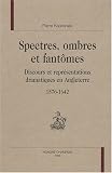 Revue Honoré Champion  / Spectres, ombres et fantômes : Discours et représentations dramatiques en Angleterre, 1576-1642