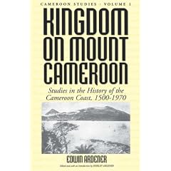 Kingdom on Mount Cameroon: Studies in the History of the Cameroon Coast 1500-1970 (Cameroon Studies)