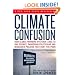 Climate Confusion: How Global Warming Hysteria Leads to Bad Science, Pandering Politicians and Misguided Policies That Hurt the Poor