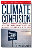 Climate Confusion: How Global Warming Hysteria Leads to Bad Science, Pandering Politicians and Misguided Policies That Hurt the Poor