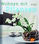 Wohnen mit Pflanzen: Gr�ne Ideen f�r Zuhause
