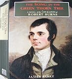The song in the green thorn tree : a novel of the life and loves of Robert Burns