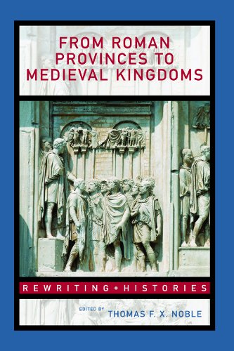 From Roman Provinces to Medieval Kingdoms (Rewriting Histories)