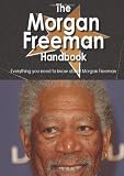 The Morgan Freeman Handbook - Everything you need to know about Morgan Freeman