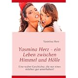 Yasmina Herz - ein Leben zwischen Himmel und H�lle: Eine wahre Geschichte, die nur eines m�chte: gut unterhalten!von "Yasmina Herz"