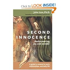 Second Innocence: Rediscovering Joy and Wonder: A Guide to Renewal in Work, Relationships, and Daily Life