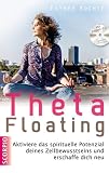 Produkt-Bild: Theta Floating: Aktiviere das spirituelle Potenzial deines Zellbewusstseins und erschaffe dich neu + CD (Einf&uuml;hrung und &Uuml;bungen)