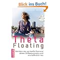 Theta Floating: Aktiviere das spirituelle Potenzial deines Zellbewusstseins und erschaffe dich neu + CD (Einf�hrung und �bungen)