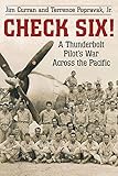 Check Six!: A Thunderbolt Pilot's War Across the Pacific
