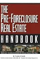 The Pre-Foreclosure Real Estate Handbook: Insider Secrets to Locating and Purchasing Pre-Foreclosed Properties in Any Market