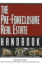 The Pre-Foreclosure Real Estate Handbook: Insider Secrets to Locating and Purchasing Pre-Foreclosed Properties in Any Market